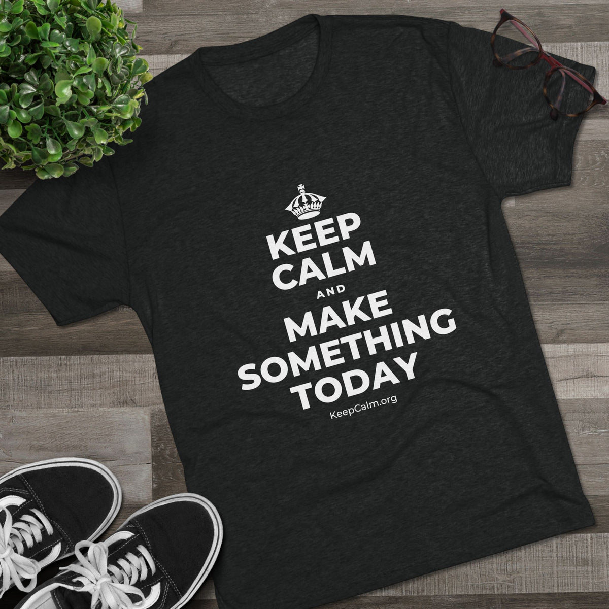 KEEP CALM AND MAKE SOMETHING TODAY Tri-Blend Tee