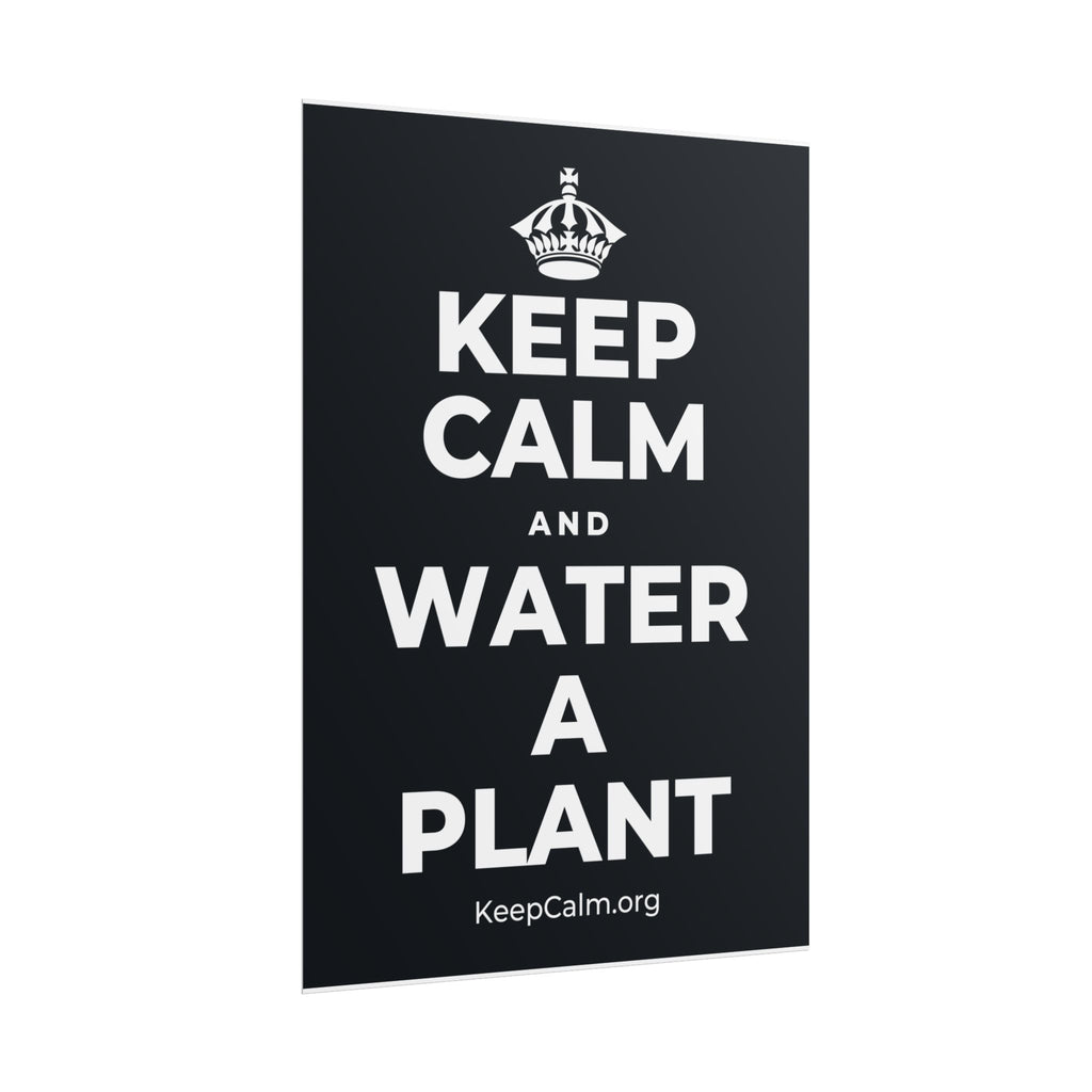 KEEP CALM AND WATER A PLANT Poster (Dark)