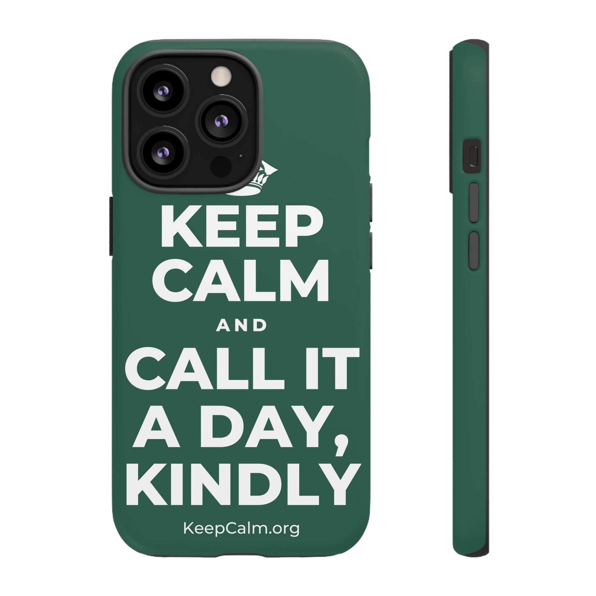 KEEP CALM AND CALL IT A DAY, KINDLY Phone Case