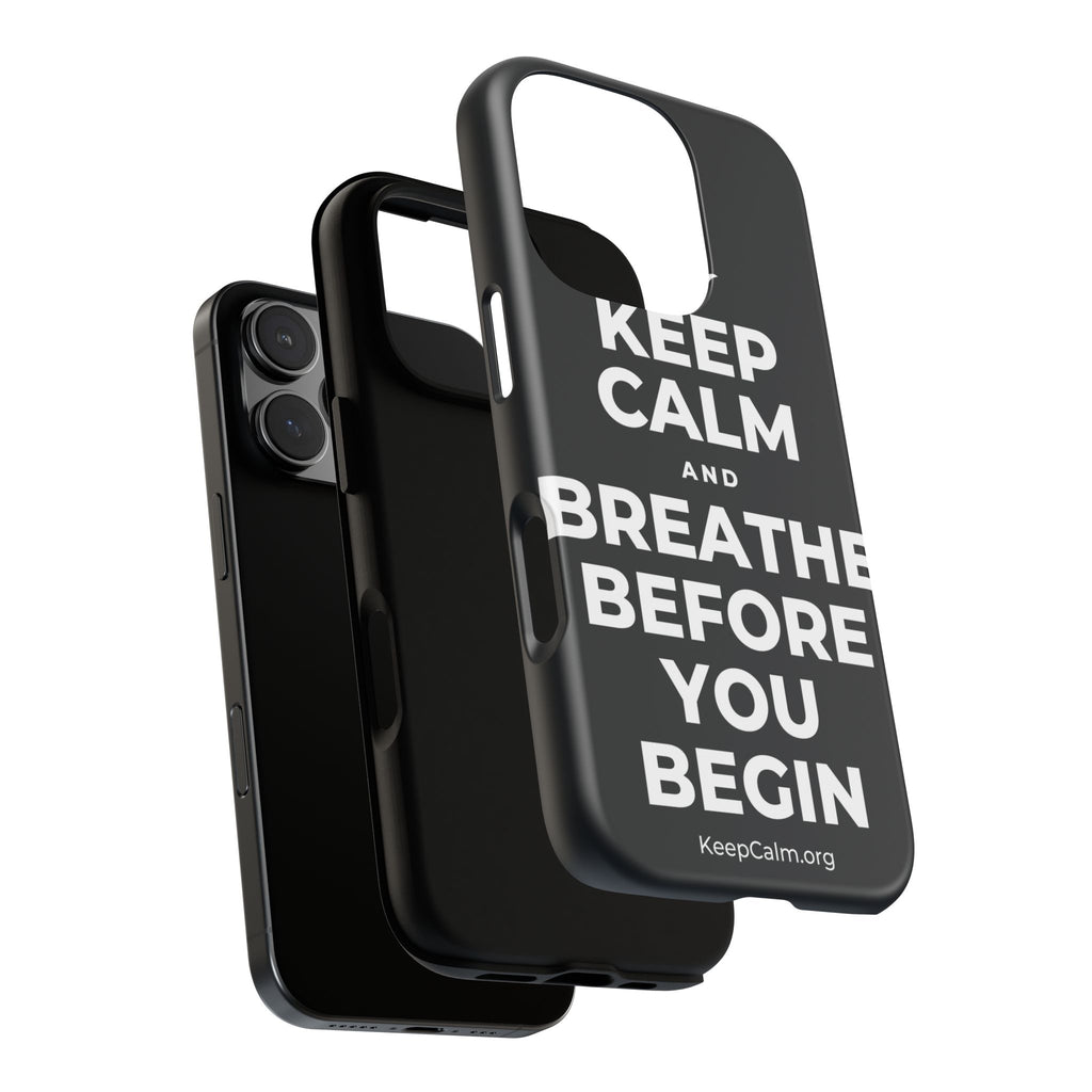 KEEP CALM AND BREATHE BEFORE YOU BEGIN Phone Case (Dark)