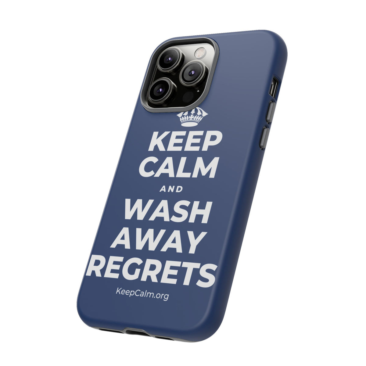 KEEP CALM AND WASH AWAY REGRETS Phone Case