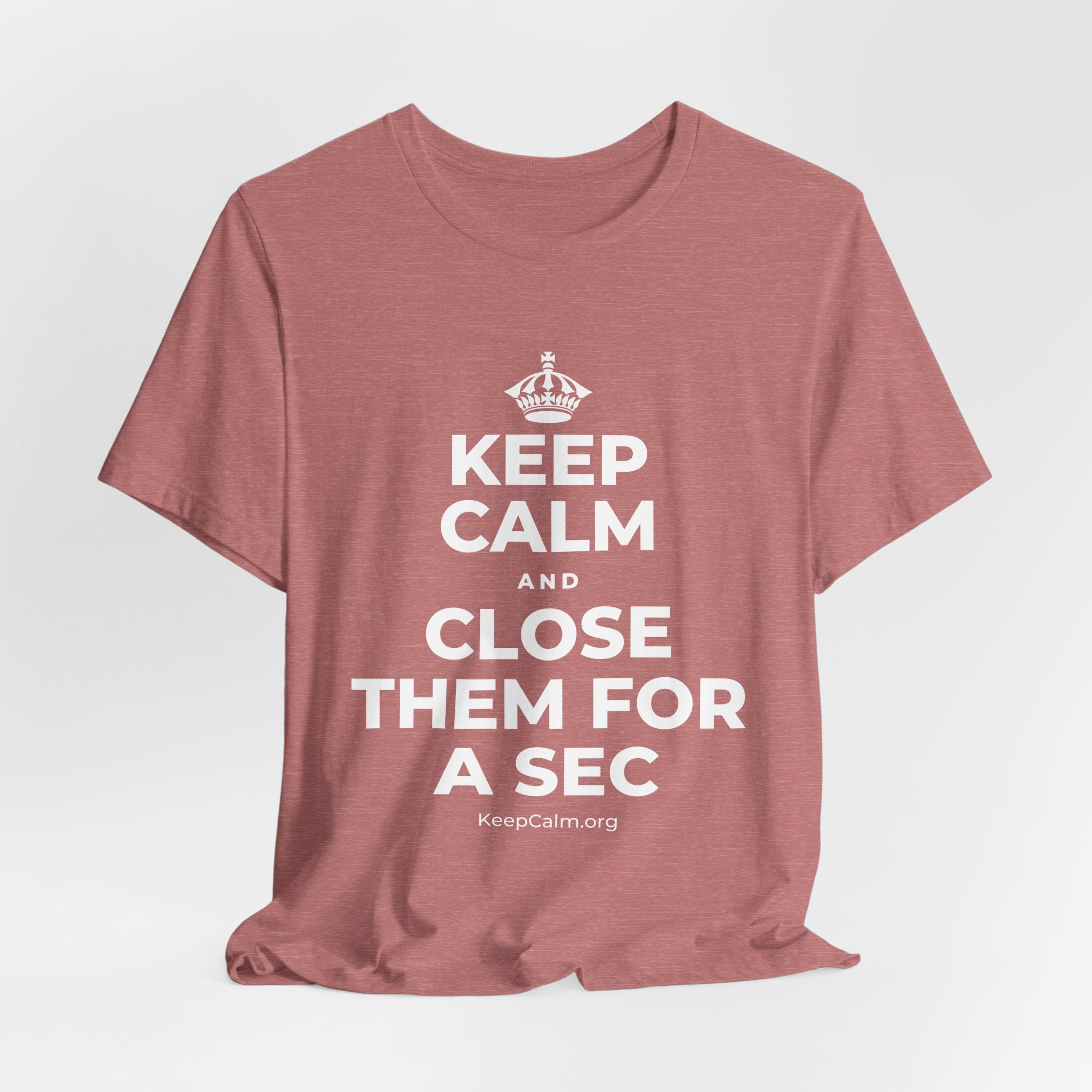 KEEP CALM AND CLOSE THEM FOR A SEC T-Shirt (Soft Cream–Heather Mauve)