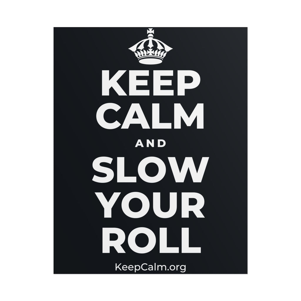 KEEP CALM AND SLOW YOUR ROLL Poster (Dark)