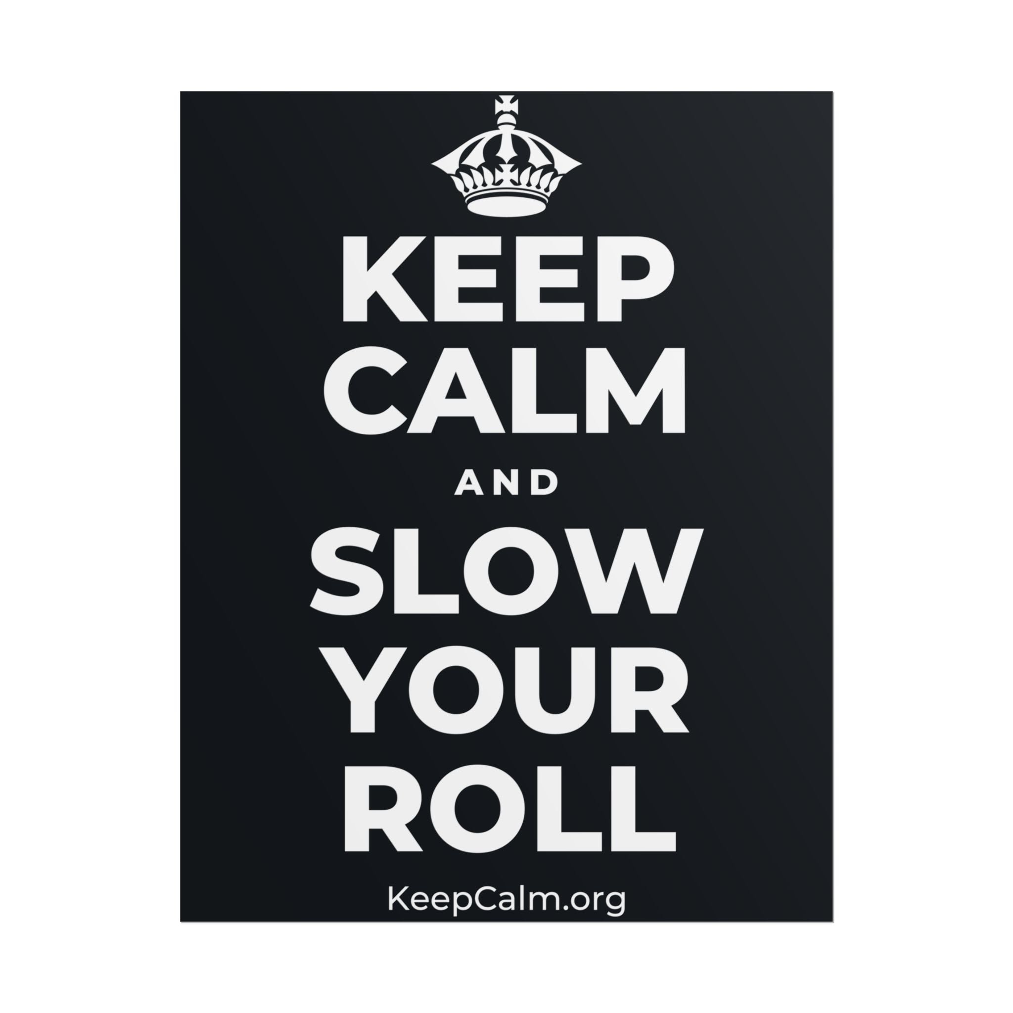 KEEP CALM AND SLOW YOUR ROLL Poster (Dark)