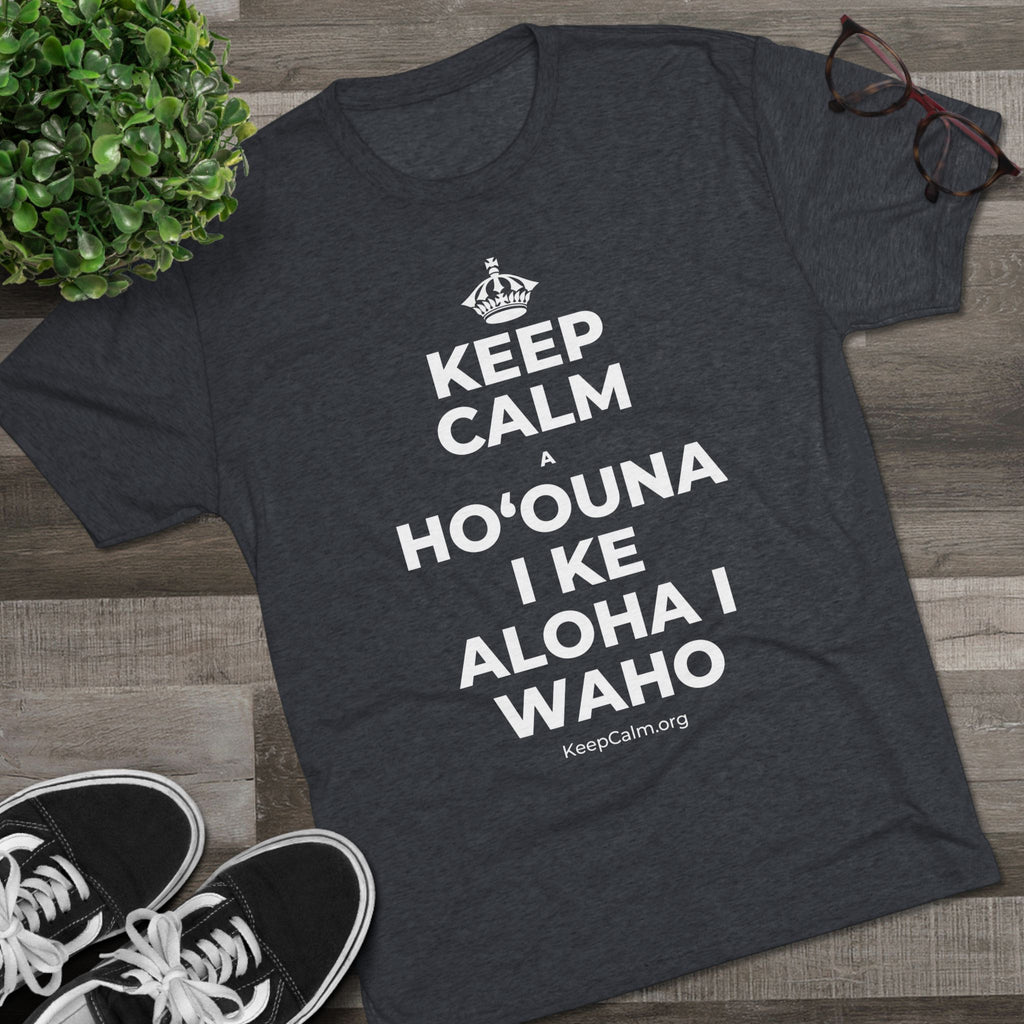 KEEP CALM A HOʻOUNA I KE ALOHA I WAHO Tri-Blend Tee