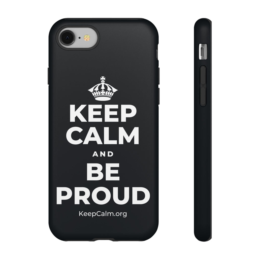 KEEP CALM AND BE PROUD Phone Case (Dark)