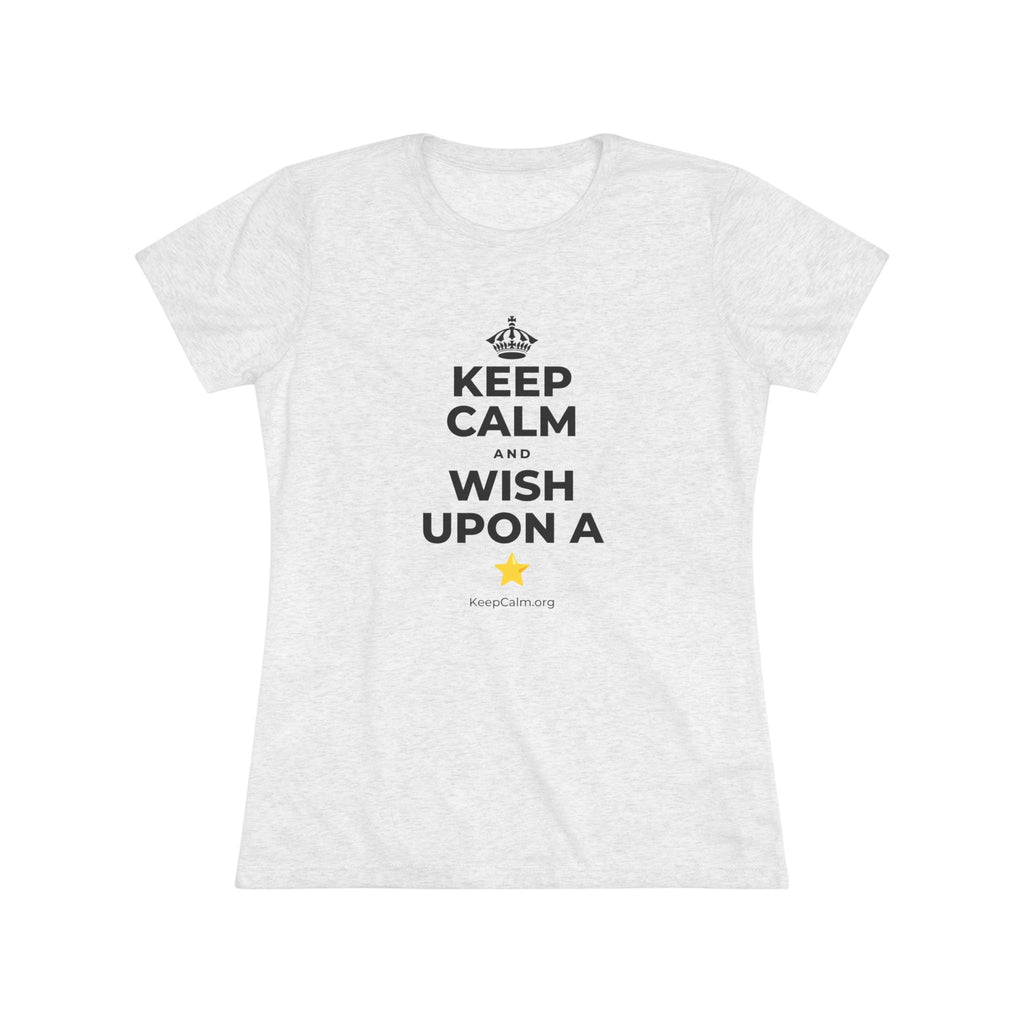 KEEP CALM AND WISH UPON A ⭐ Women's Tri-Blend Tee