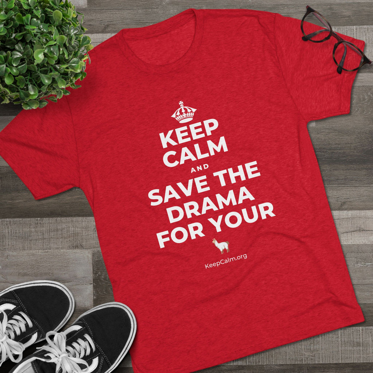 KEEP CALM AND SAVE THE DRAMA FOR YOUR 🦙 Tri-Blend Tee