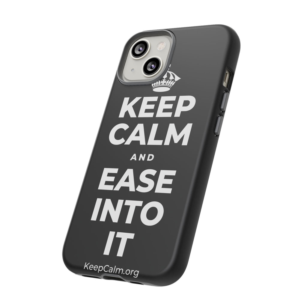 KEEP CALM AND EASE INTO IT Phone Case