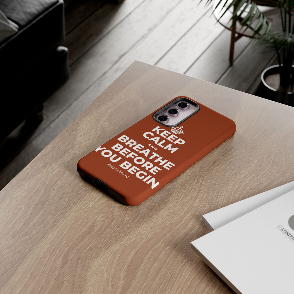 KEEP CALM AND BREATHE BEFORE YOU BEGIN Phone Case