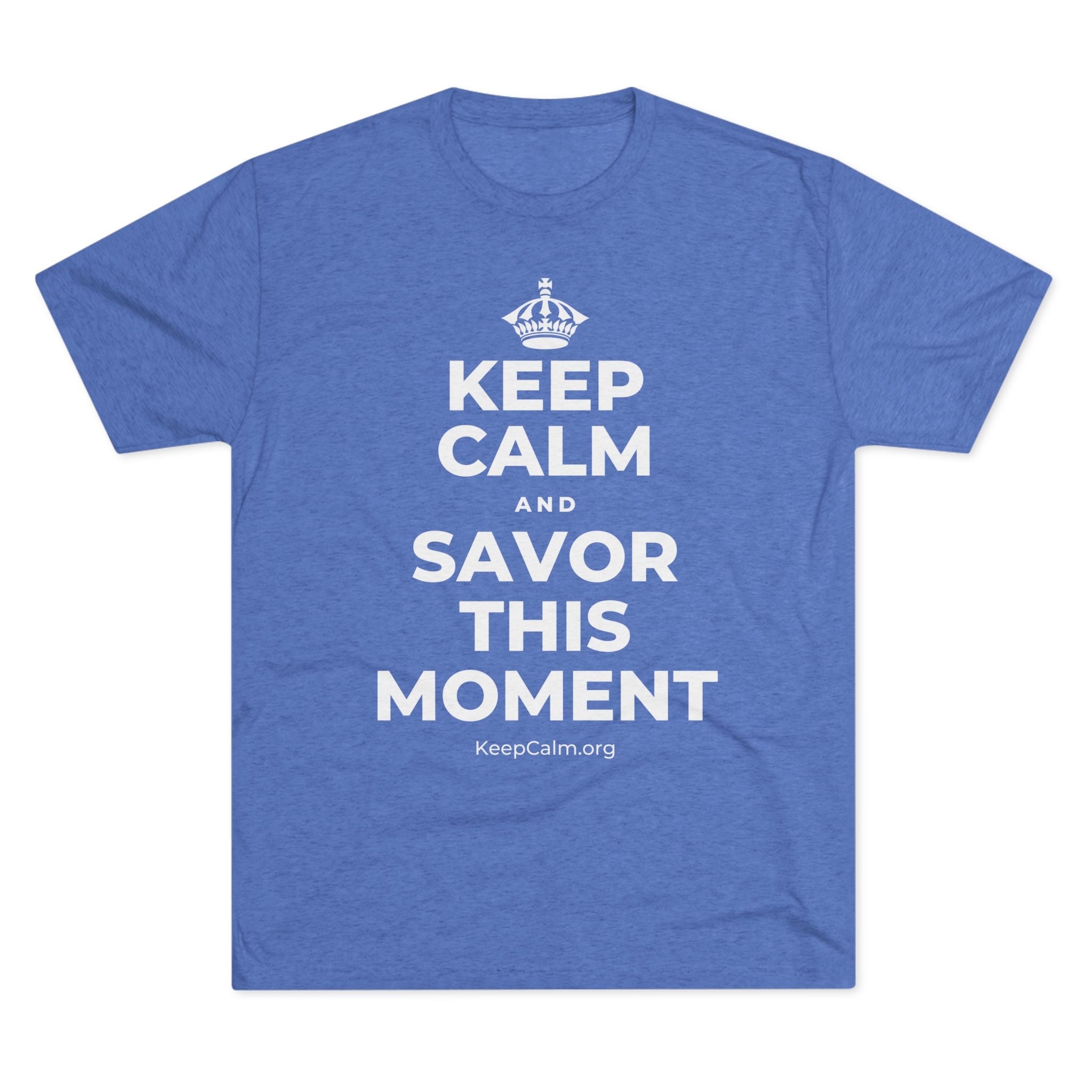 KEEP CALM AND SAVOR THIS MOMENT Tri-Blend Tee