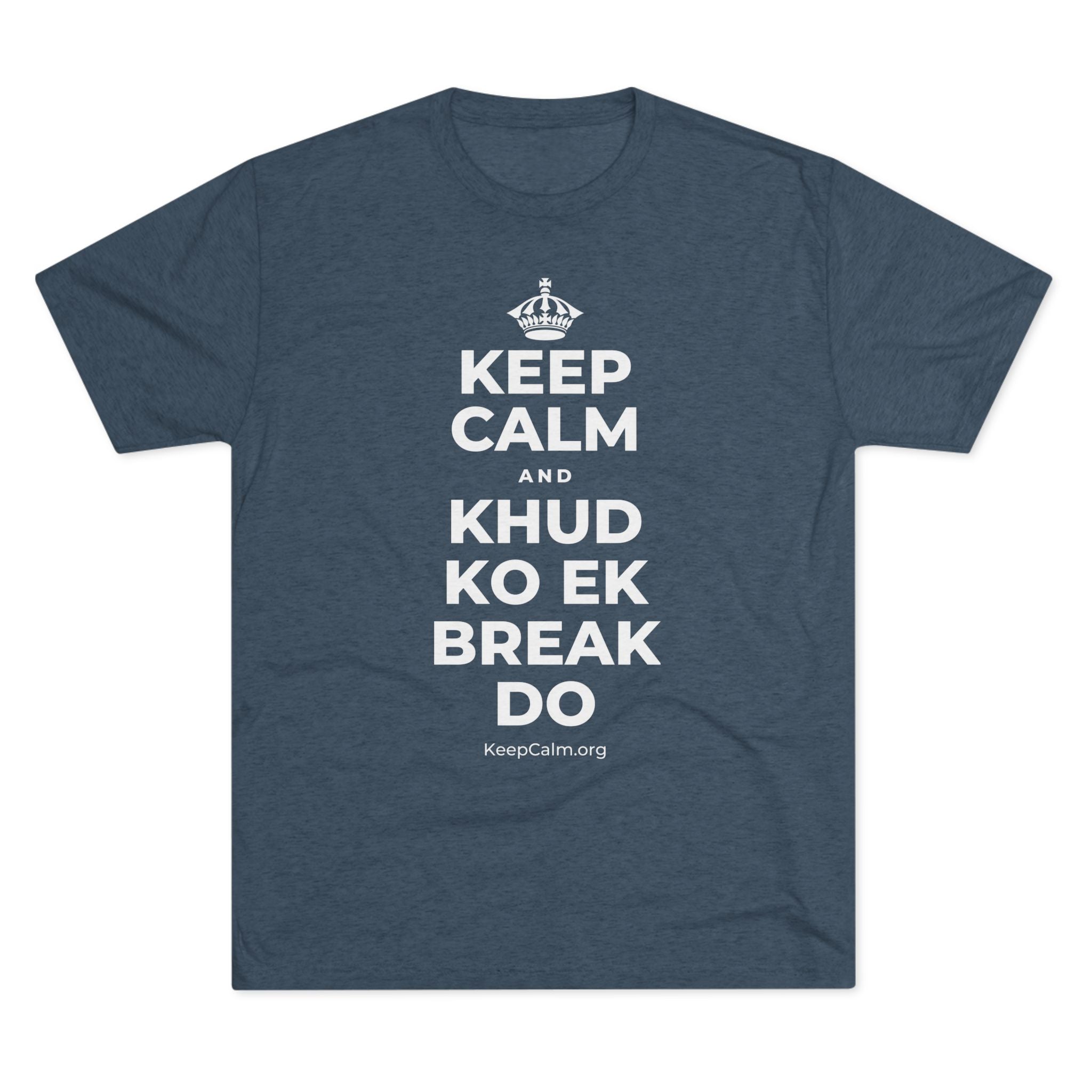 KEEP CALM AND KHUD KO EK BREAK DO Tri-Blend Tee