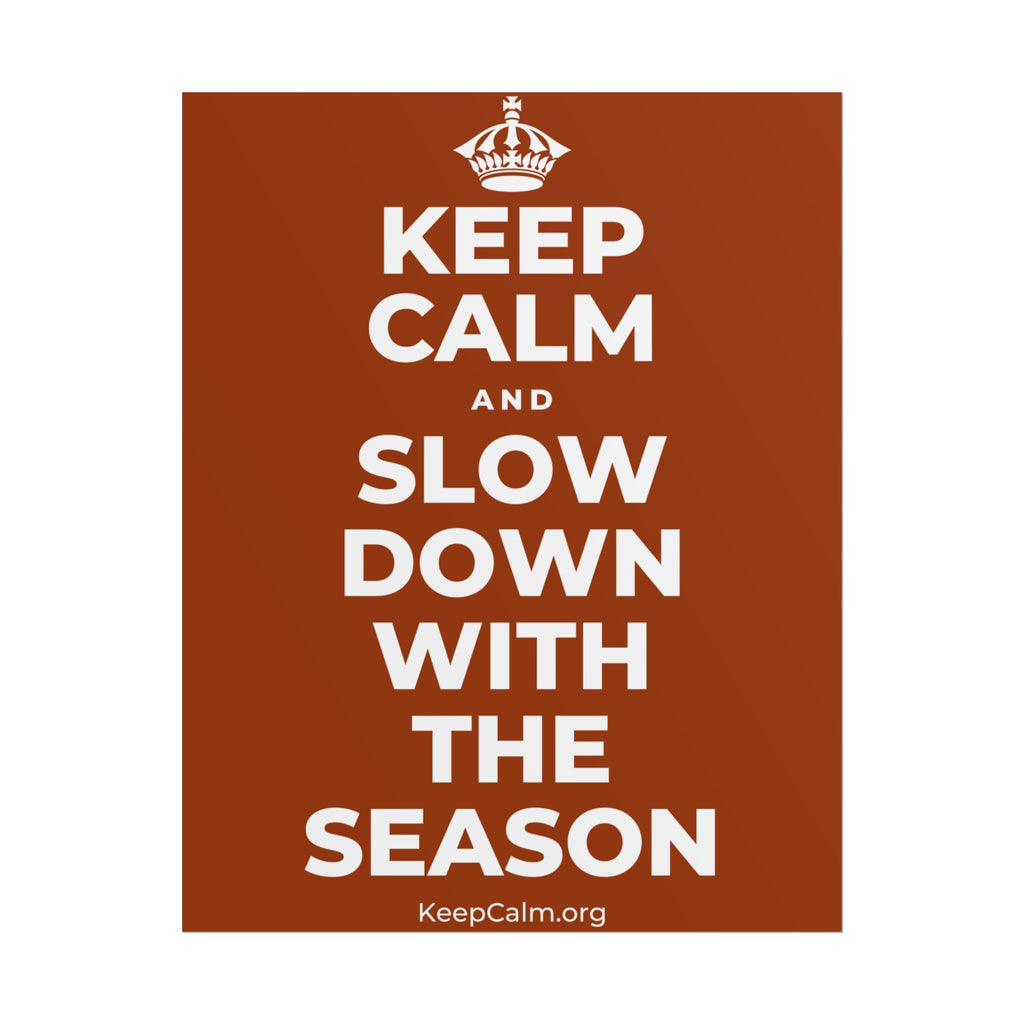 KEEP CALM AND SLOW DOWN WITH THE SEASON Poster