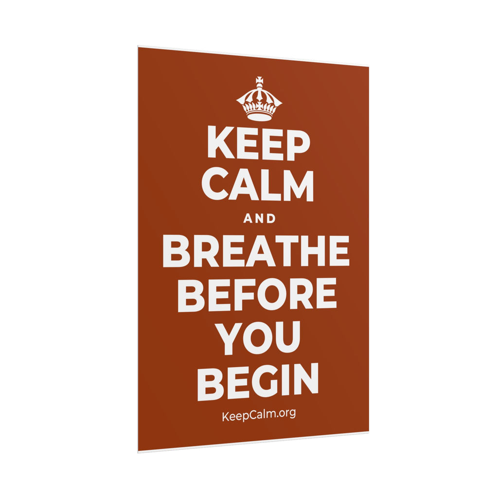KEEP CALM AND BREATHE BEFORE YOU BEGIN Poster