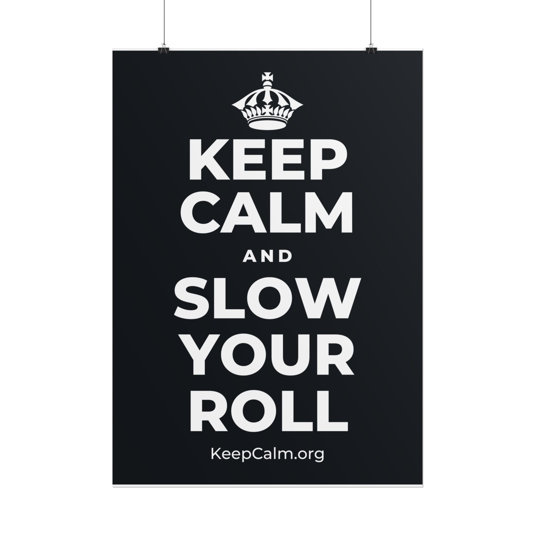 KEEP CALM AND SLOW YOUR ROLL Poster (Dark)
