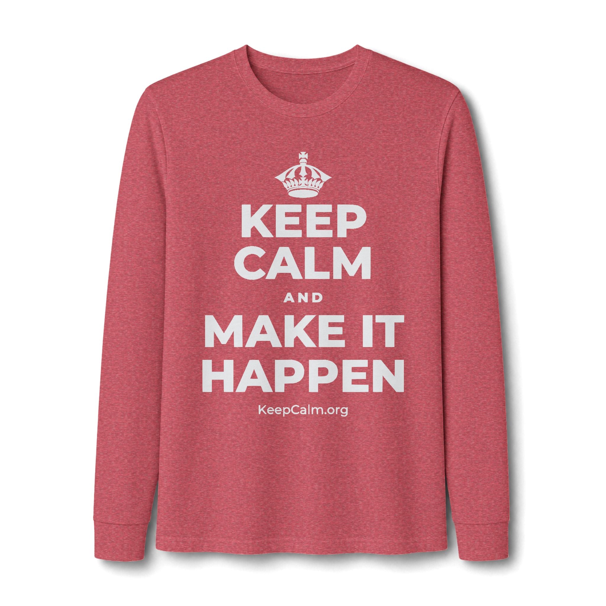 KEEP CALM AND MAKE IT HAPPEN Long Sleeve Tee