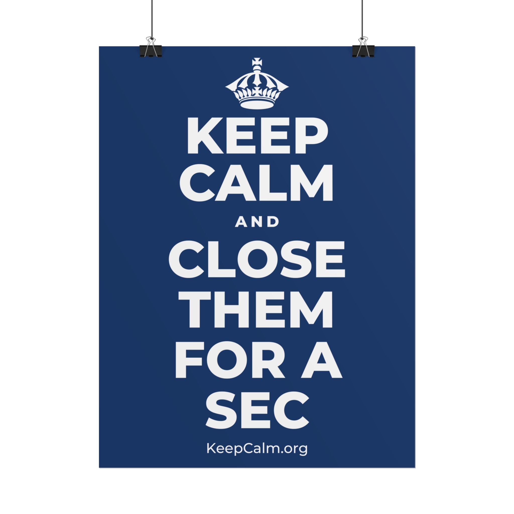 KEEP CALM AND CLOSE THEM FOR A SEC Poster