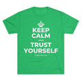KEEP CALM AND TRUST YOURSELF Tri-Blend Tee