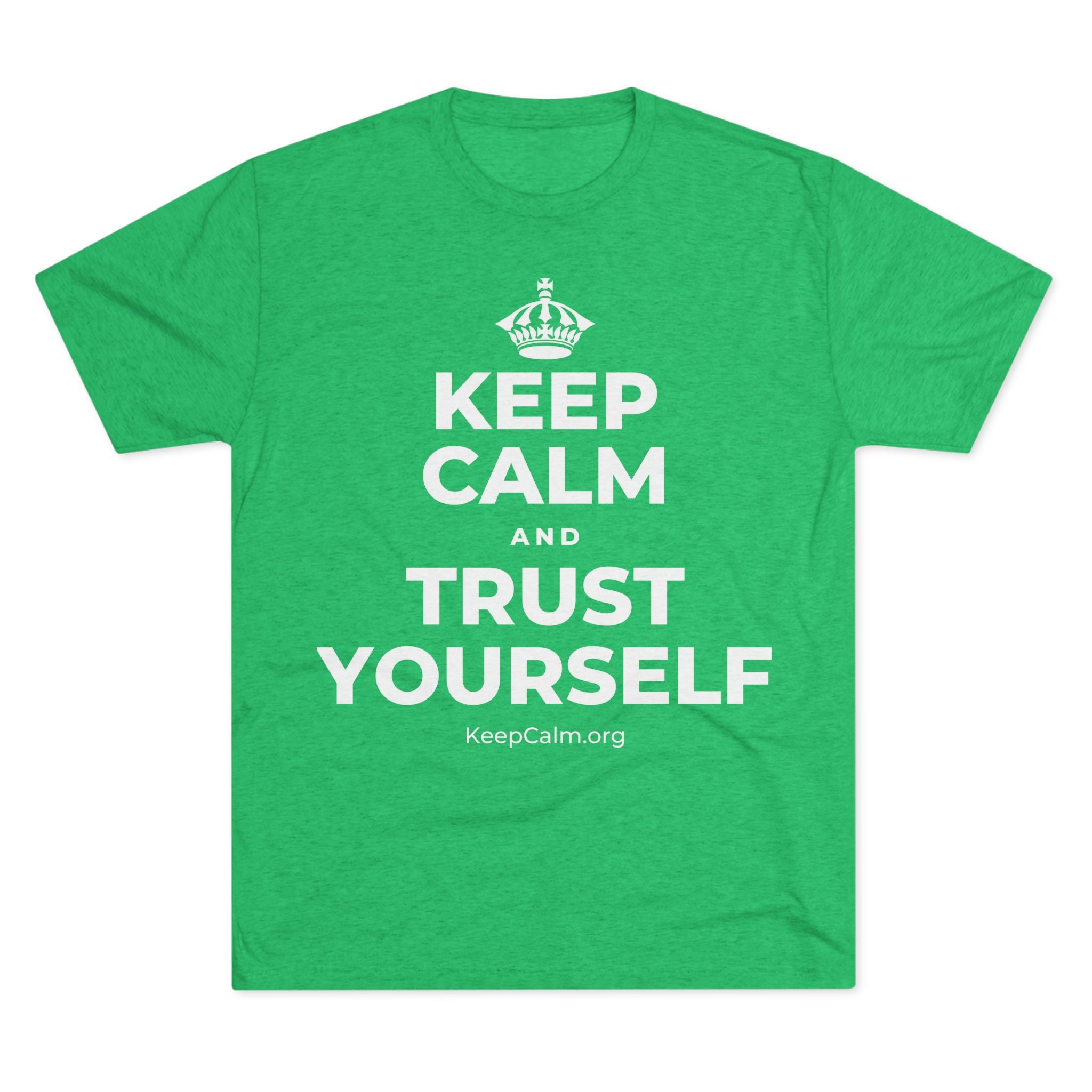 KEEP CALM AND TRUST YOURSELF Tri-Blend Tee