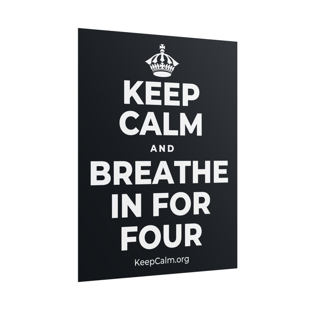 KEEP CALM AND BREATHE IN FOR FOUR Poster (Dark)