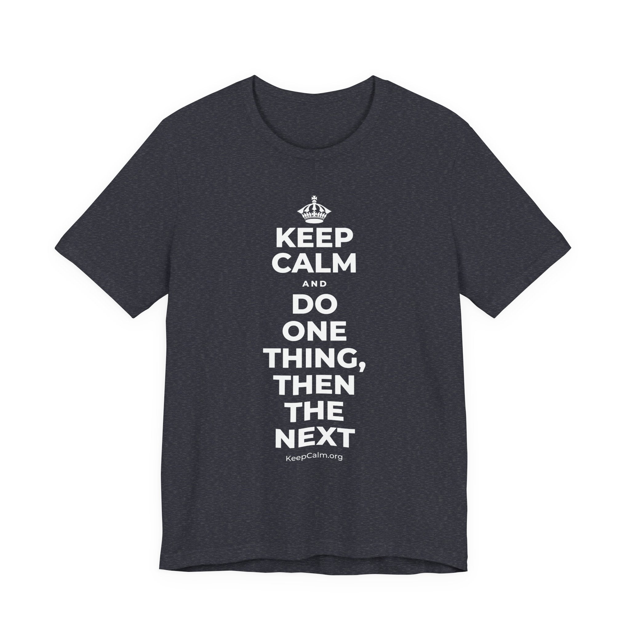 KEEP CALM AND DO ONE THING, THEN THE NEXT T-Shirt (White–Asphalt)