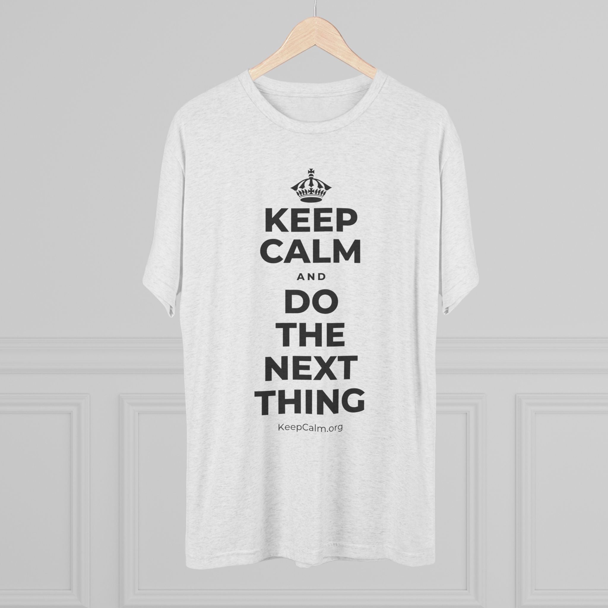 KEEP CALM AND DO THE NEXT THING Tri-Blend Tee