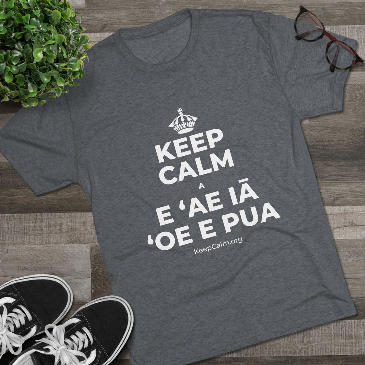 KEEP CALM A E ʻAE IĀ ʻOE E PUA Tri-Blend Tee