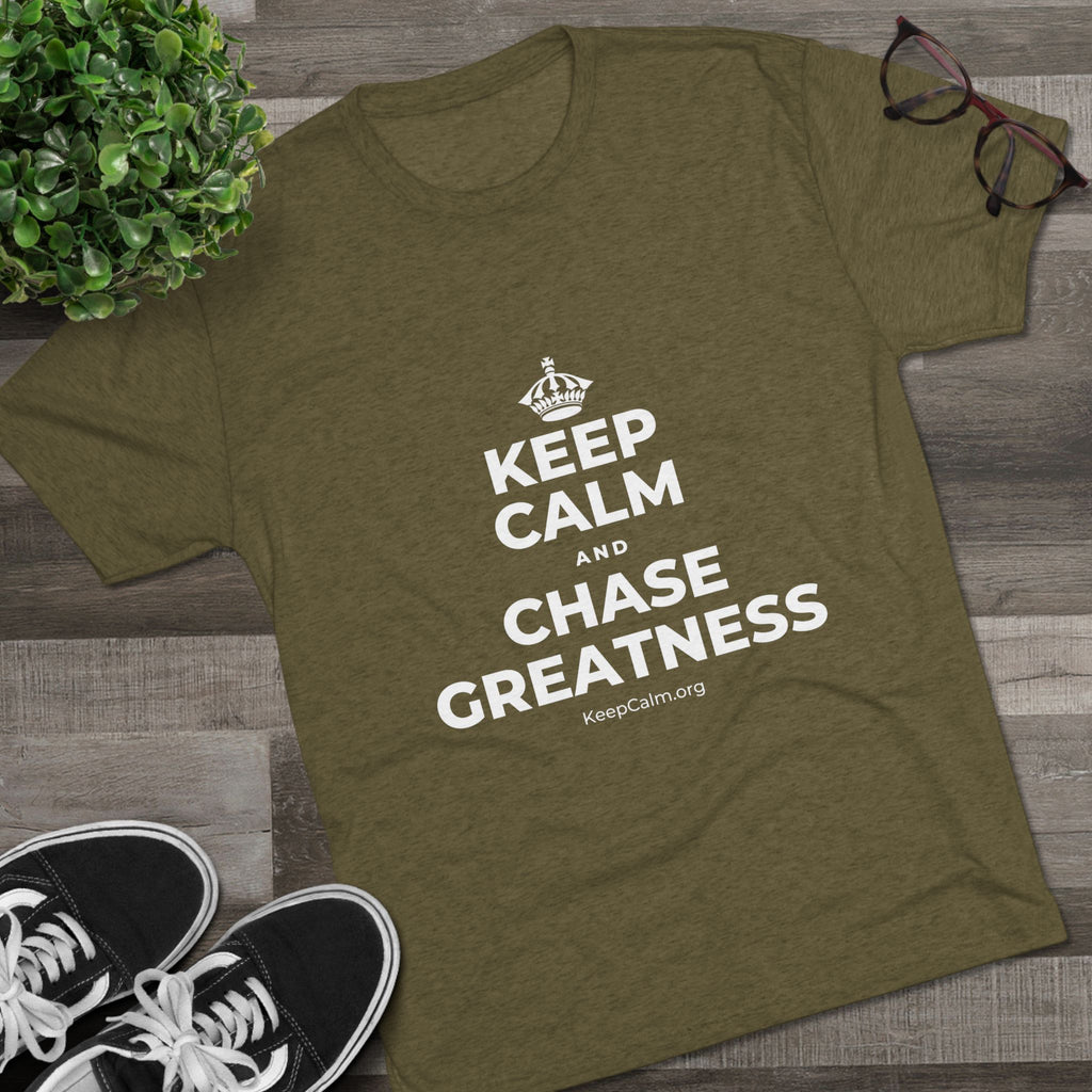 KEEP CALM AND CHASE GREATNESS Tri-Blend Tee
