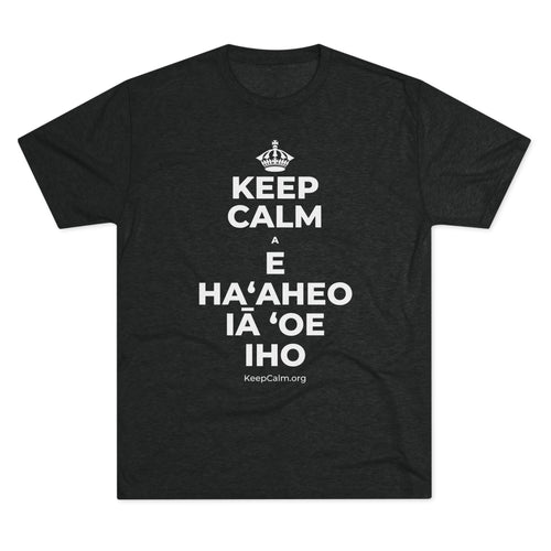 KEEP CALM A E HAʻAHEO IĀ ʻOE IHO Tri-Blend Tee