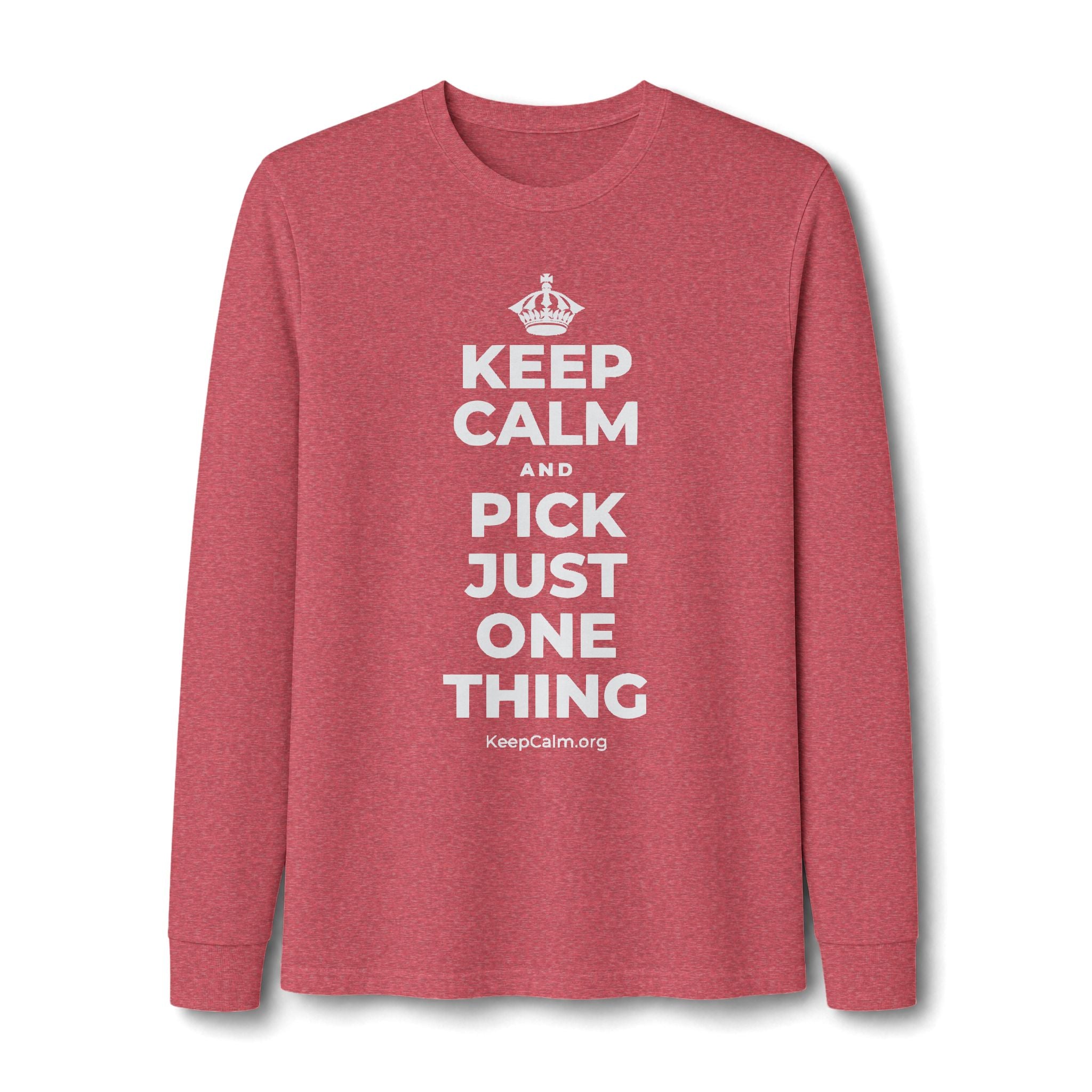 KEEP CALM AND PICK JUST ONE THING Long Sleeve Tee