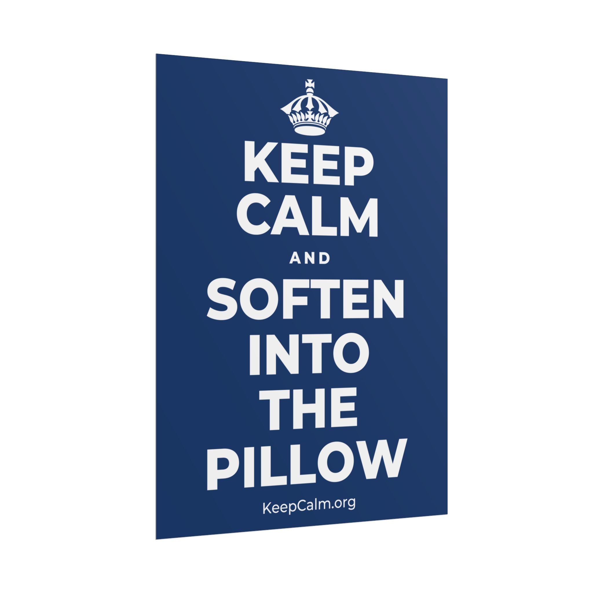 KEEP CALM AND SOFTEN INTO THE PILLOW Poster