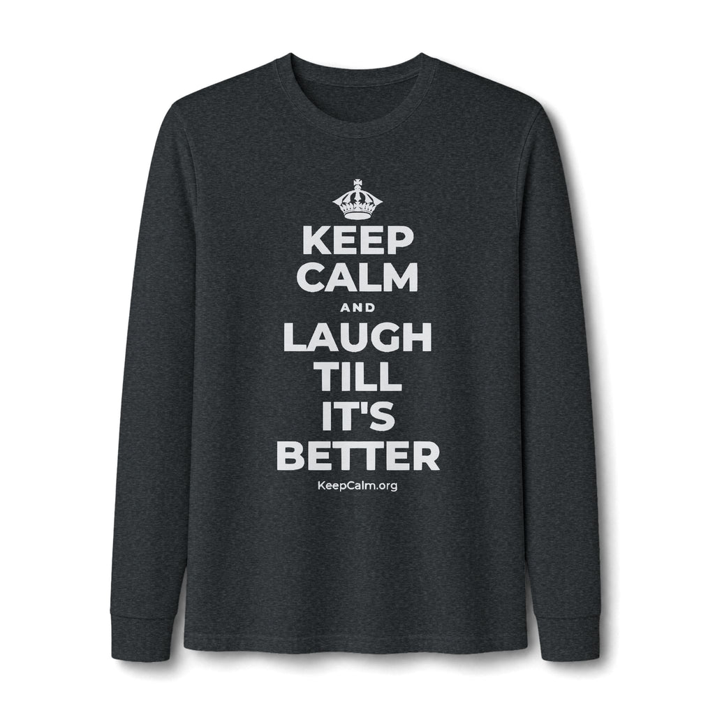 KEEP CALM AND LAUGH TILL IT'S BETTER Long Sleeve Tee
