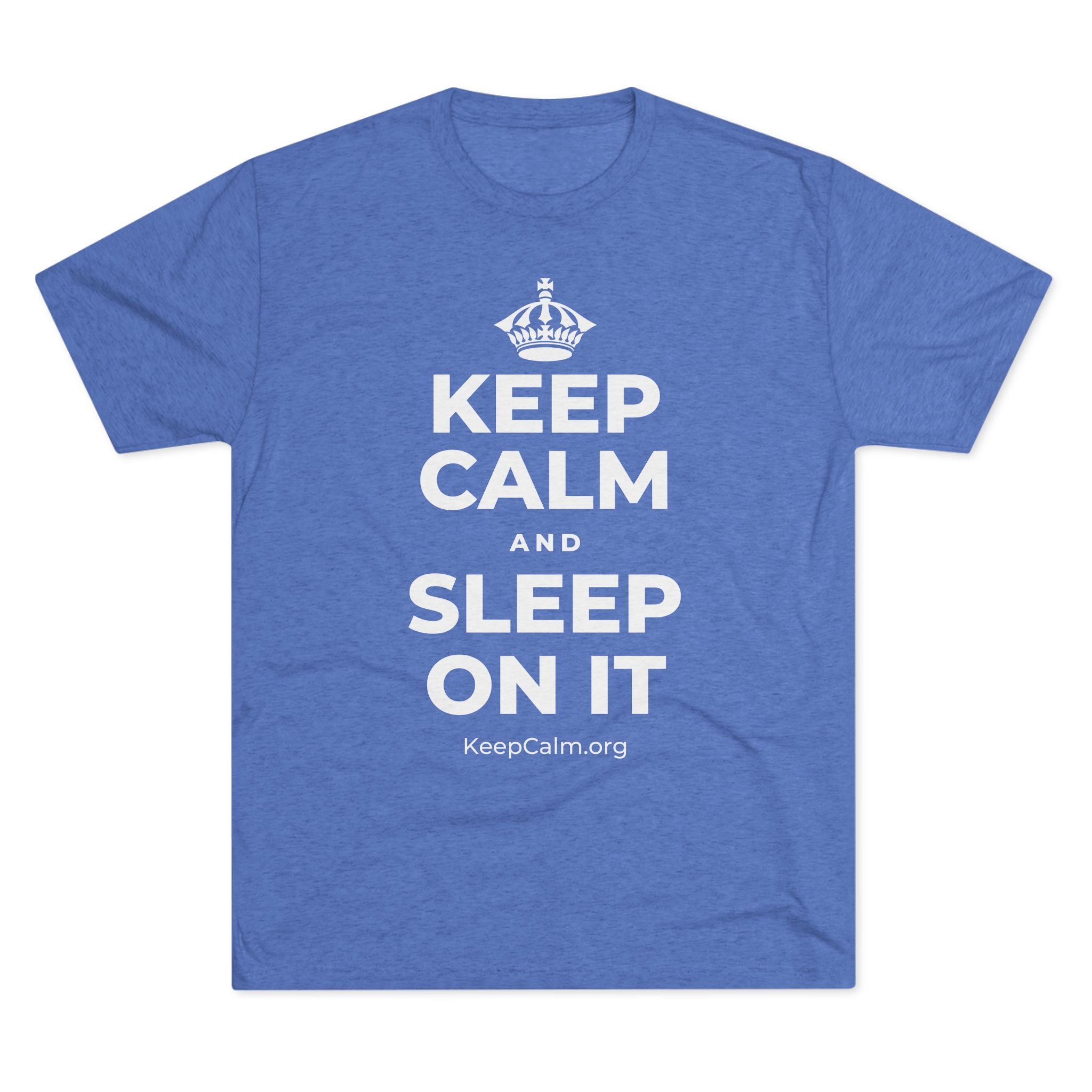 KEEP CALM AND SLEEP ON IT Tri-Blend Tee