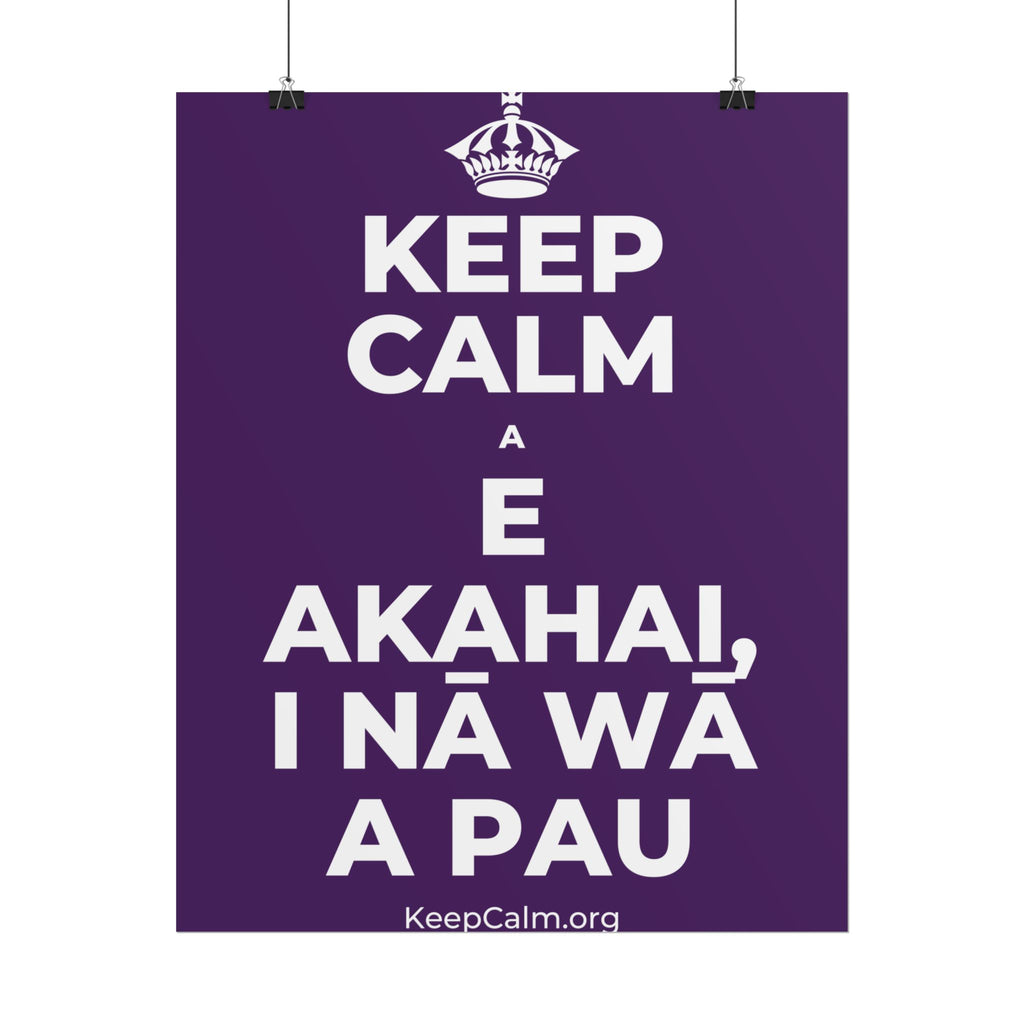 KEEP CALM A E AKAHAI, I NĀ WĀ A PAU Poster
