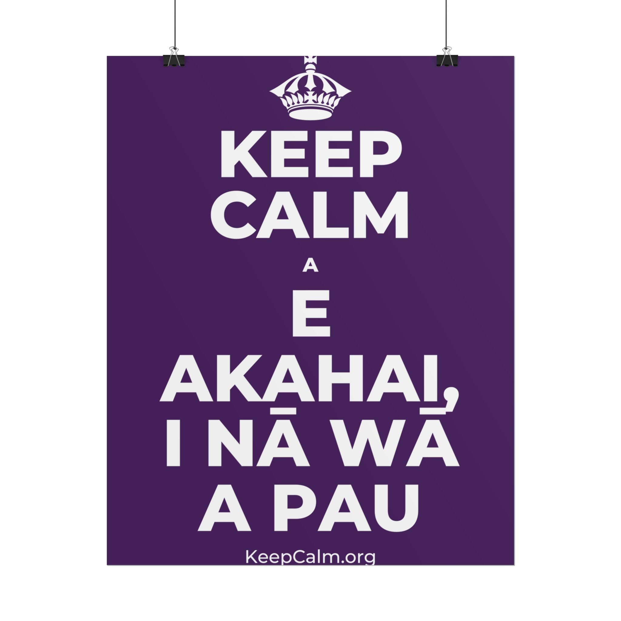 KEEP CALM A E AKAHAI, I NĀ WĀ A PAU Poster