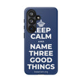 KEEP CALM AND NAME THREE GOOD THINGS Phone Case