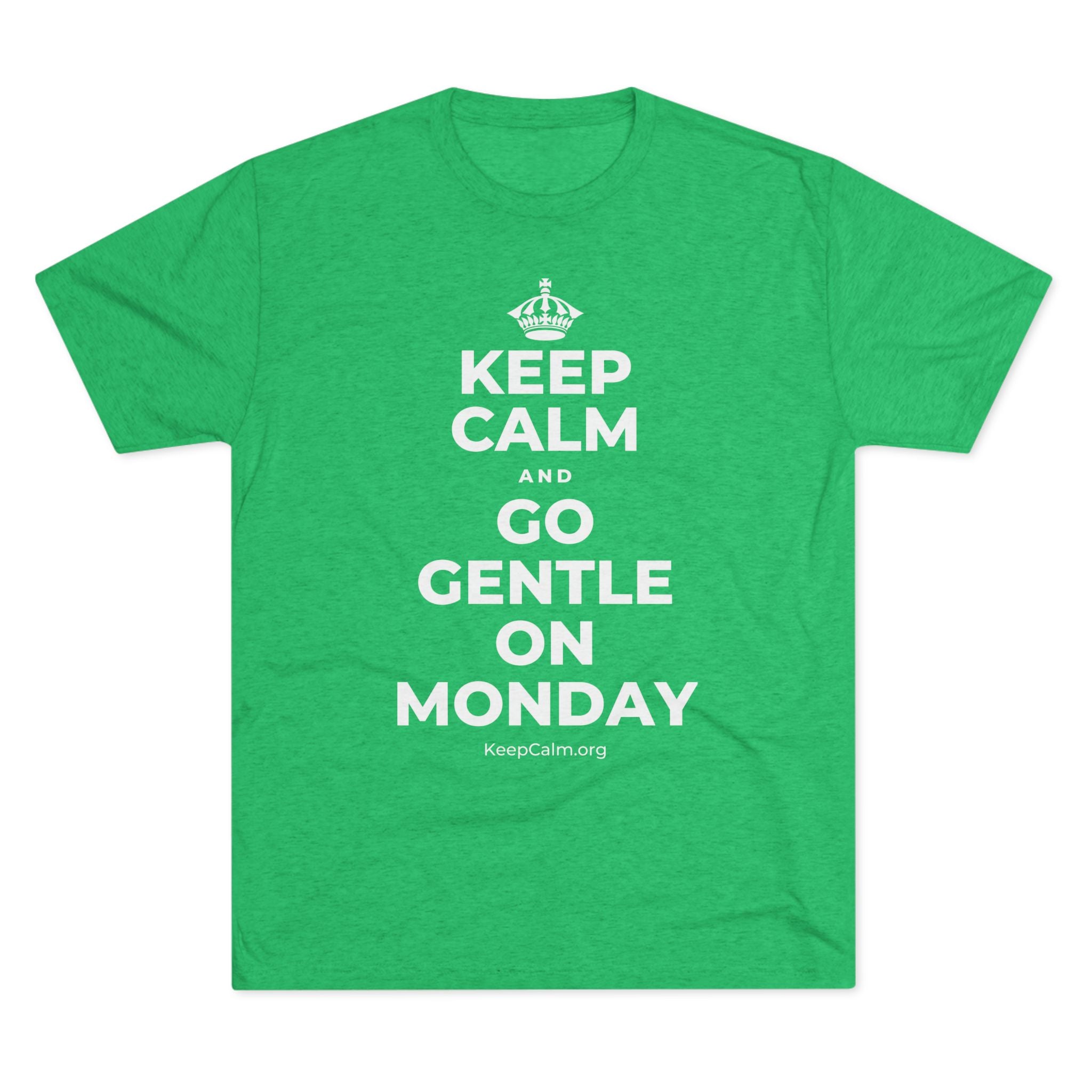 KEEP CALM AND GO GENTLE ON MONDAY Tri-Blend Tee