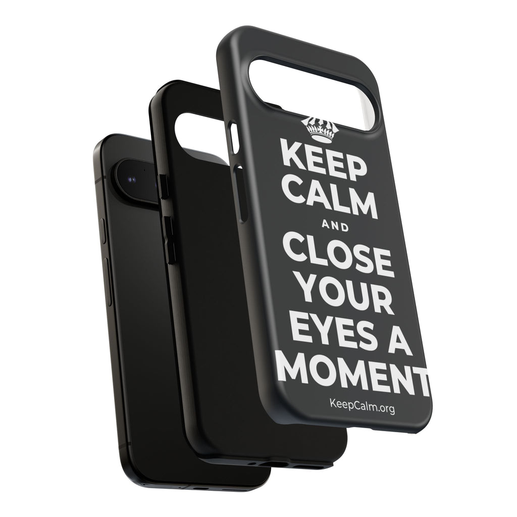 KEEP CALM AND CLOSE YOUR EYES A MOMENT Phone Case (Dark)