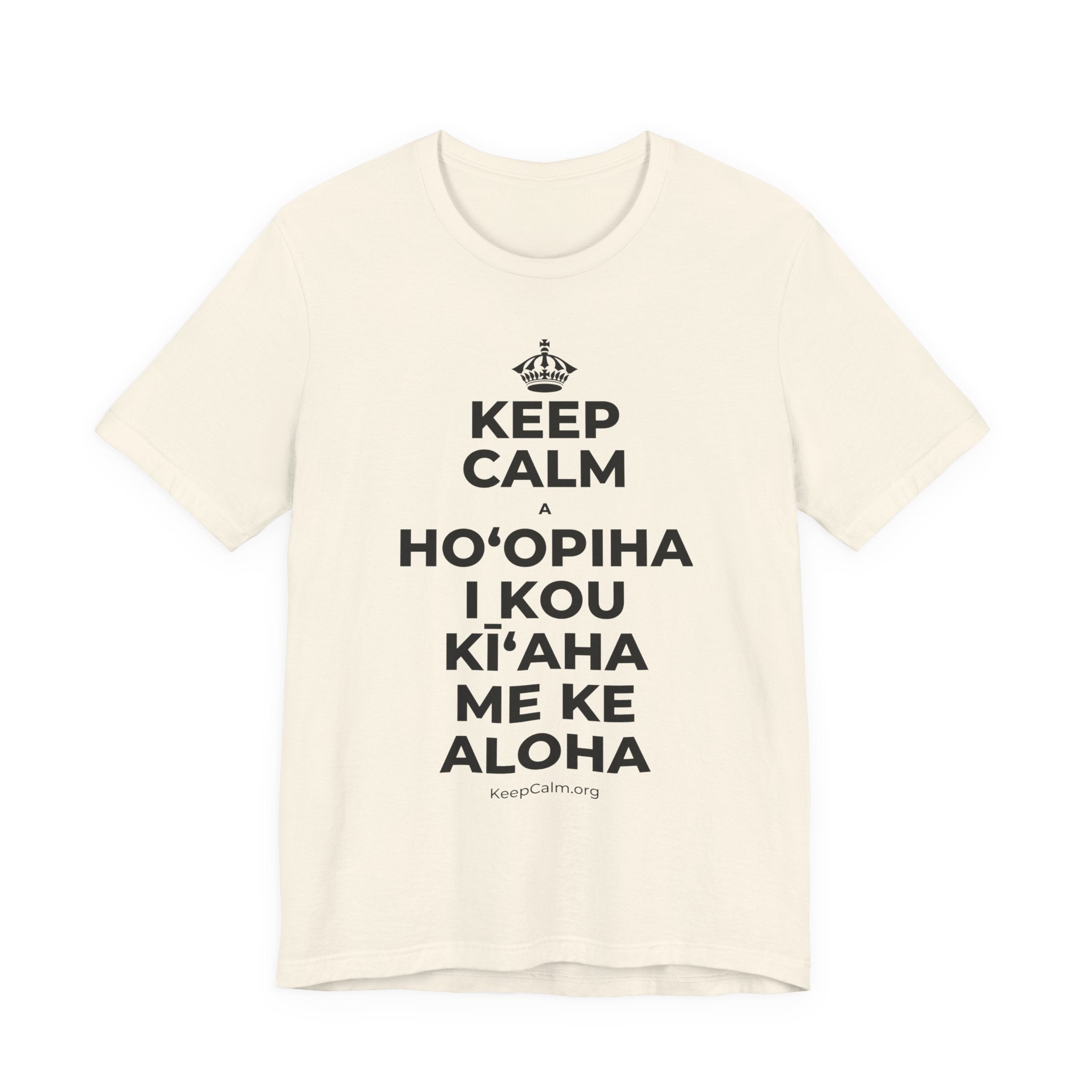 KEEP CALM A HOʻOPIHA I KOU KĪʻAHA ME KE ALOHA T-Shirt (White–Asphalt)
