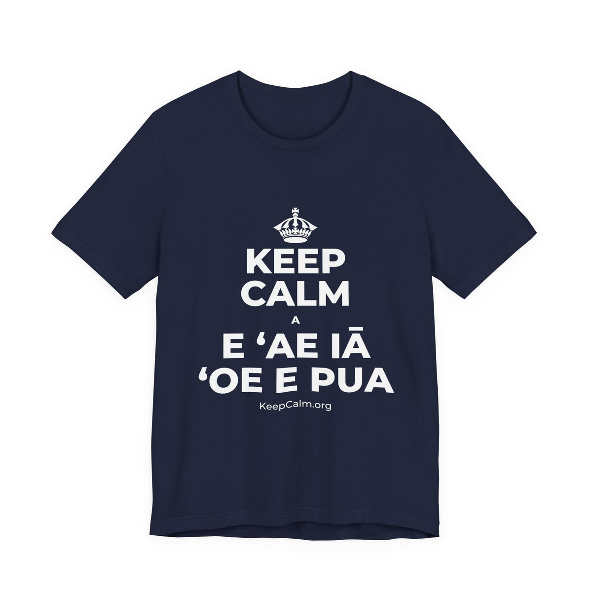 KEEP CALM A E ʻAE IĀ ʻOE E PUA T-Shirt (White–Asphalt)