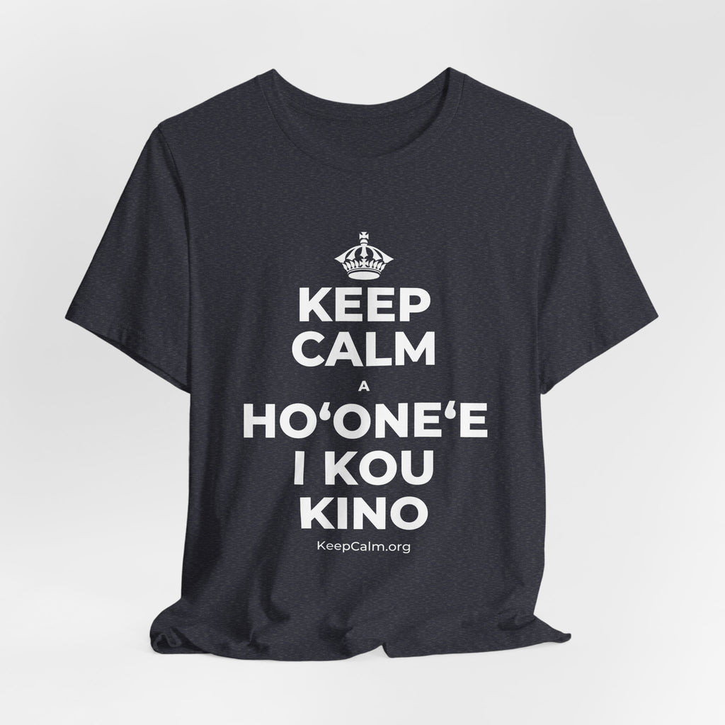 KEEP CALM A HOʻONEʻE I KOU KINO T-Shirt (White–Asphalt)