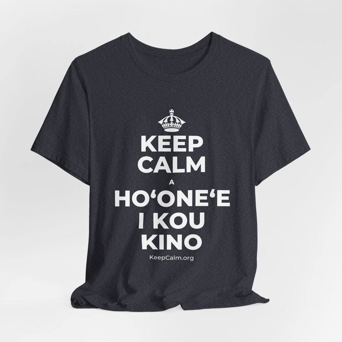 KEEP CALM A HOʻONEʻE I KOU KINO T-Shirt (White–Asphalt)