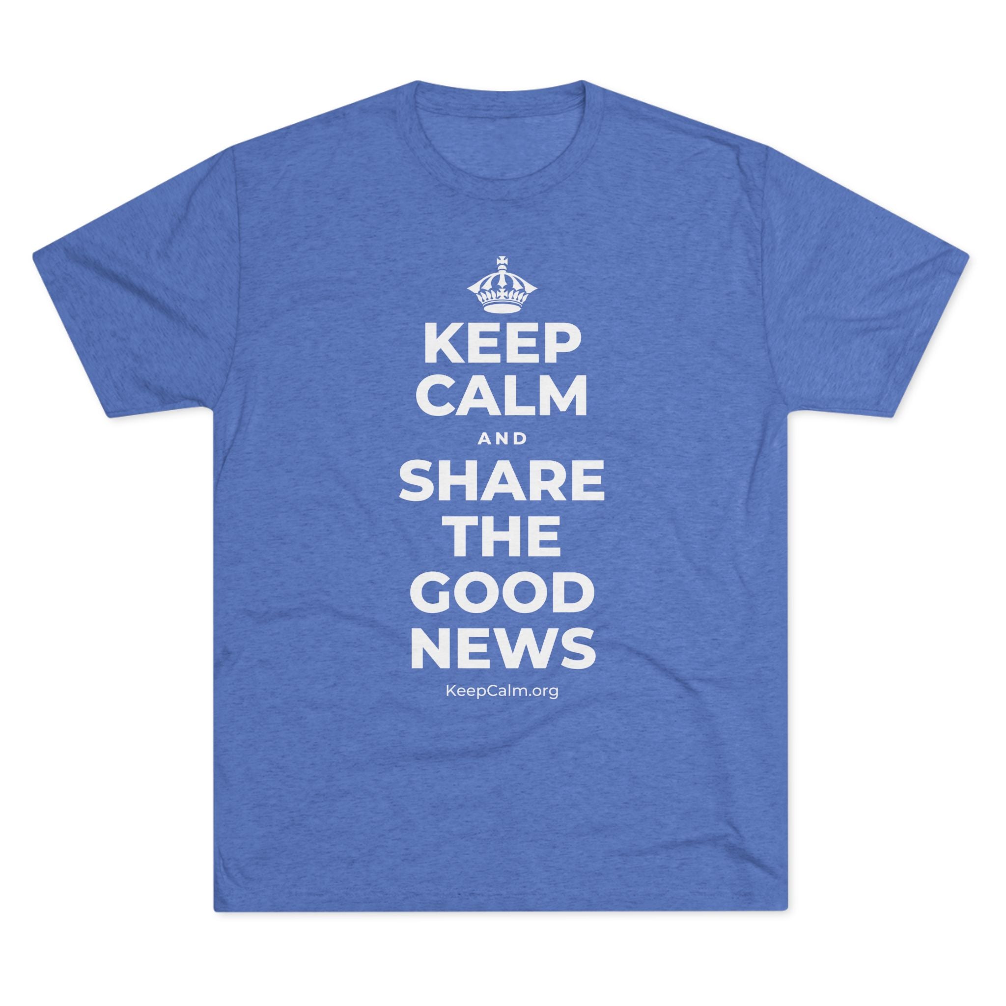 KEEP CALM AND SHARE THE GOOD NEWS Tri-Blend Tee