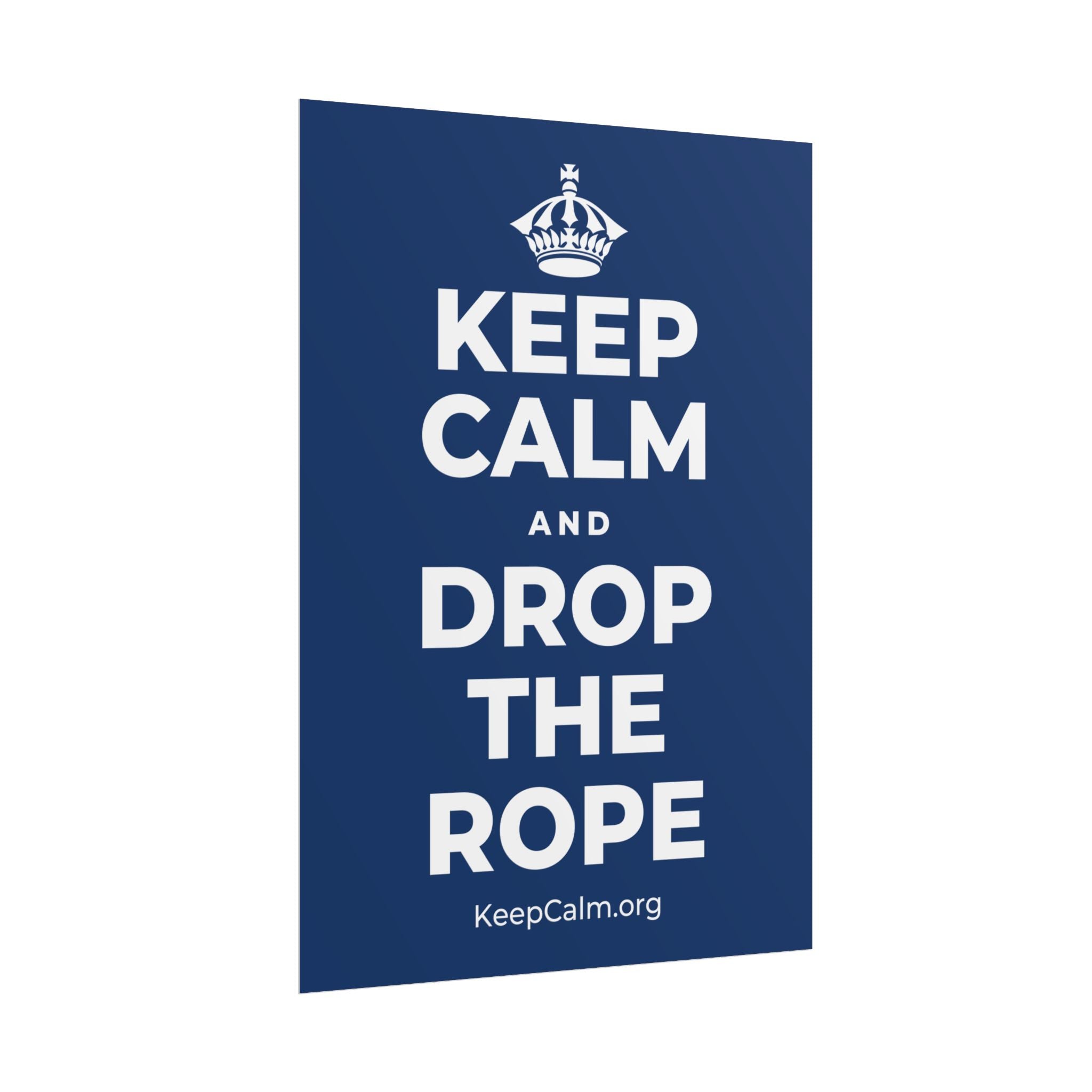 KEEP CALM AND DROP THE ROPE Poster