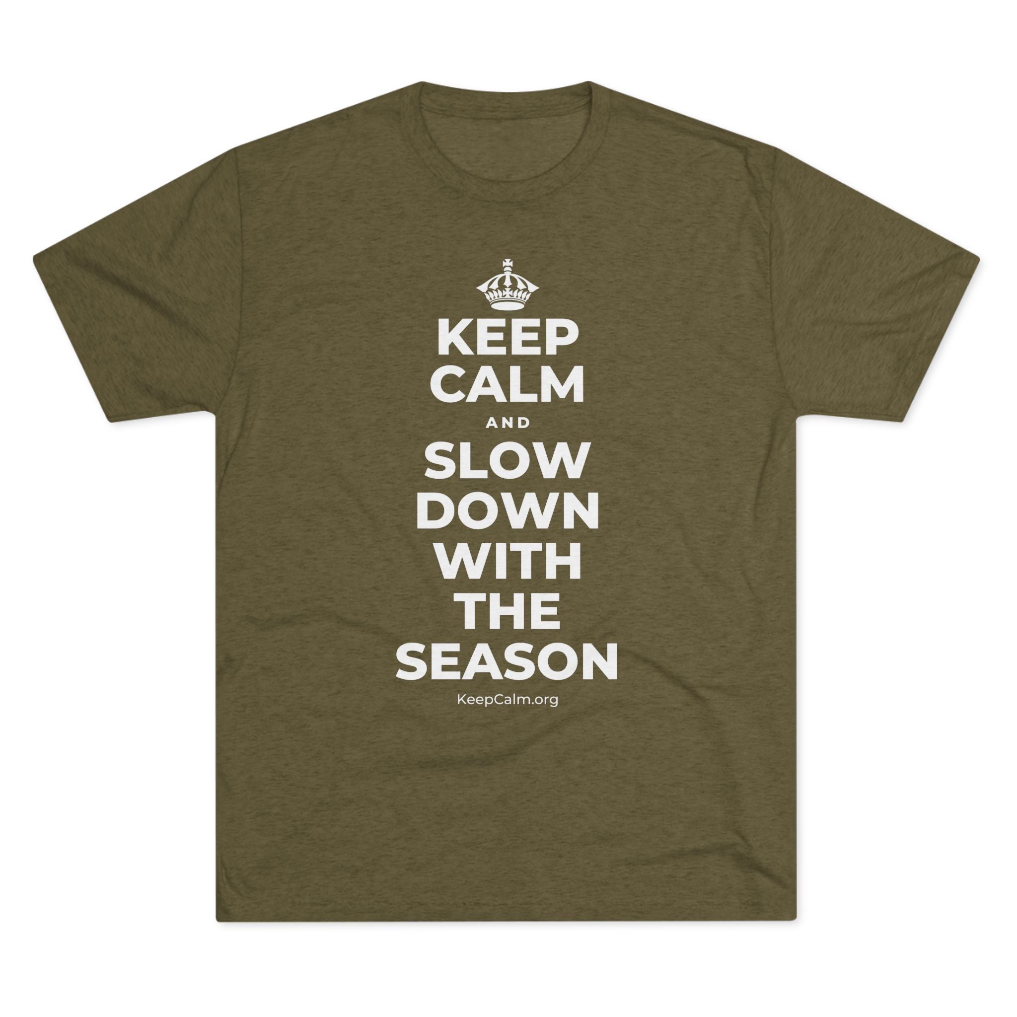 KEEP CALM AND SLOW DOWN WITH THE SEASON Tri-Blend Tee