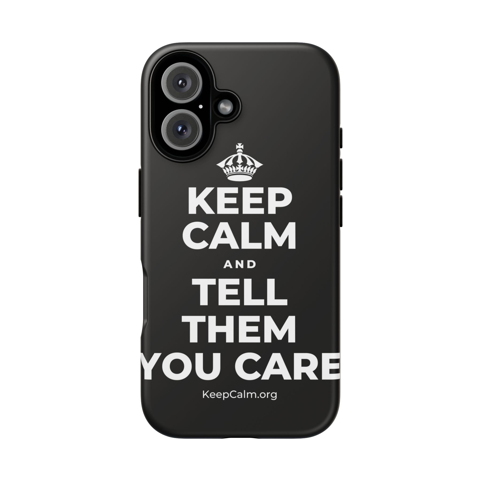 KEEP CALM AND TELL THEM YOU CARE Phone Case