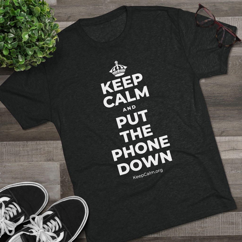 KEEP CALM AND PUT THE PHONE DOWN Tri-Blend Tee