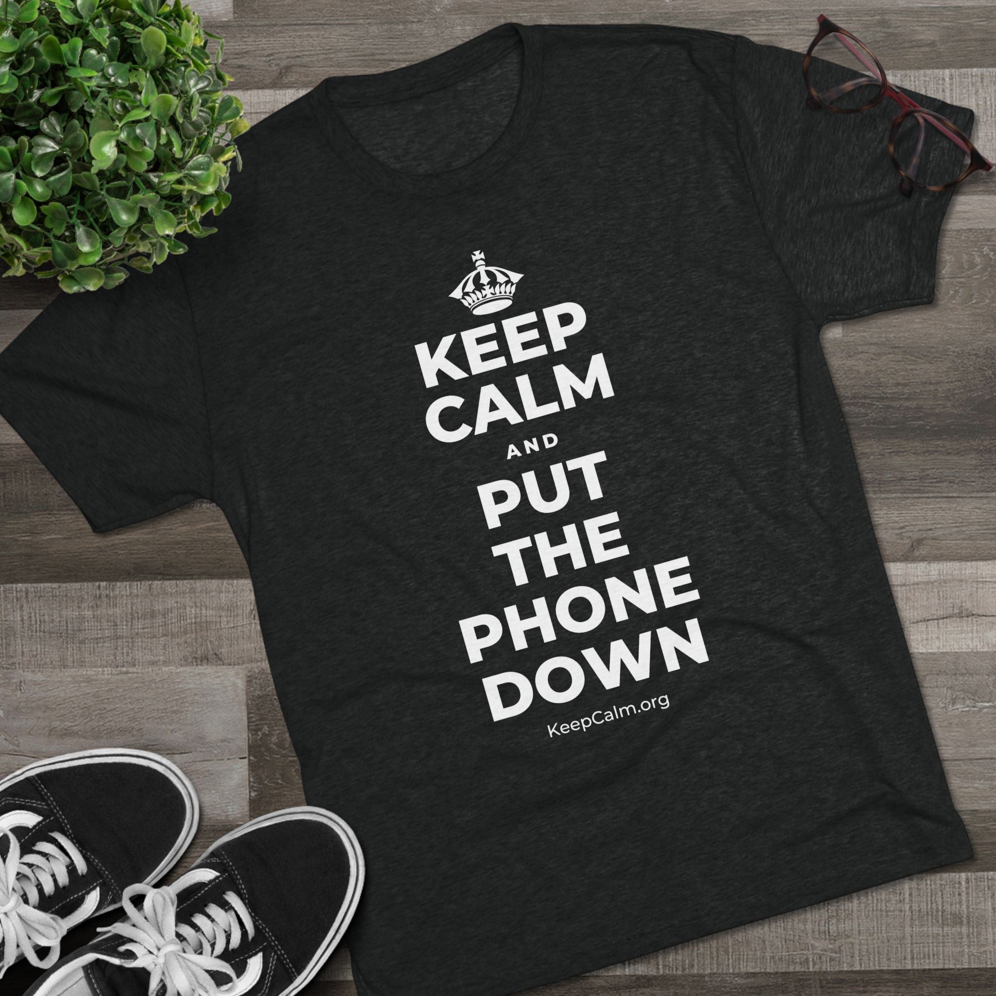KEEP CALM AND PUT THE PHONE DOWN Tri-Blend Tee
