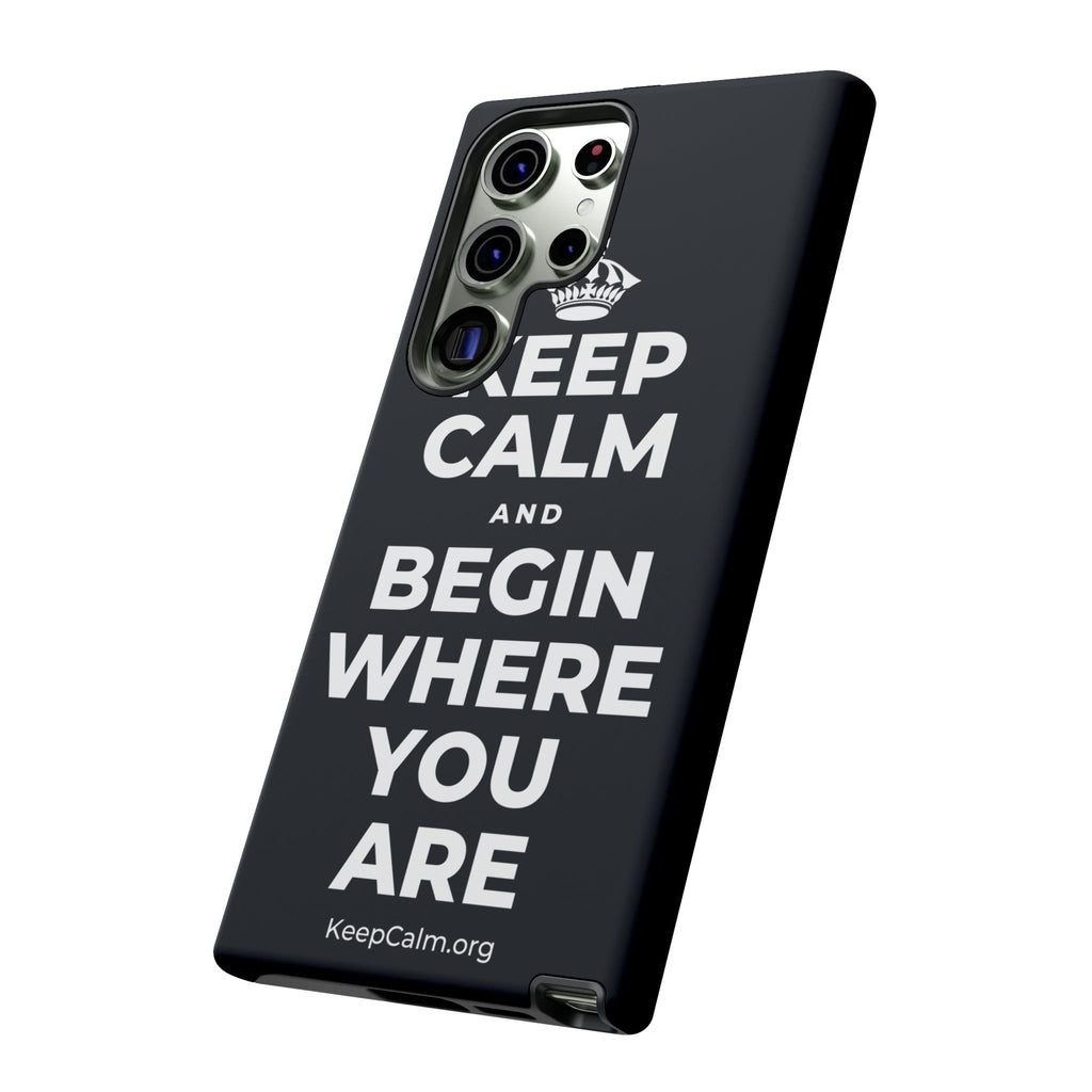 KEEP CALM AND BEGIN WHERE YOU ARE Phone Case (Dark)