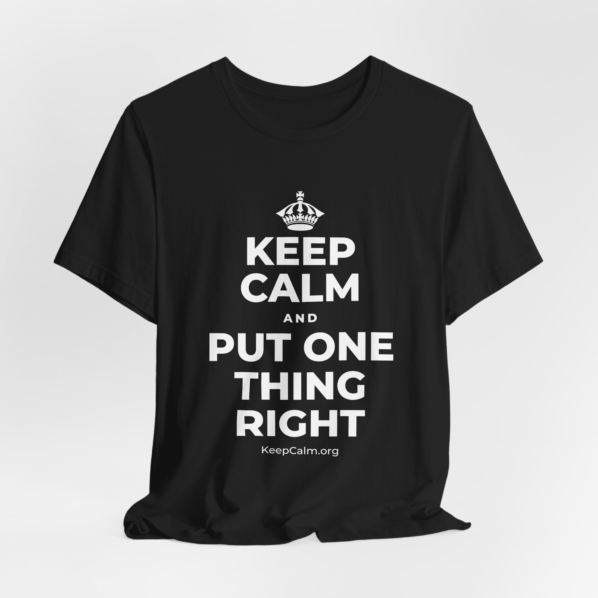 KEEP CALM AND PUT ONE THING RIGHT T-Shirt (White–Asphalt)